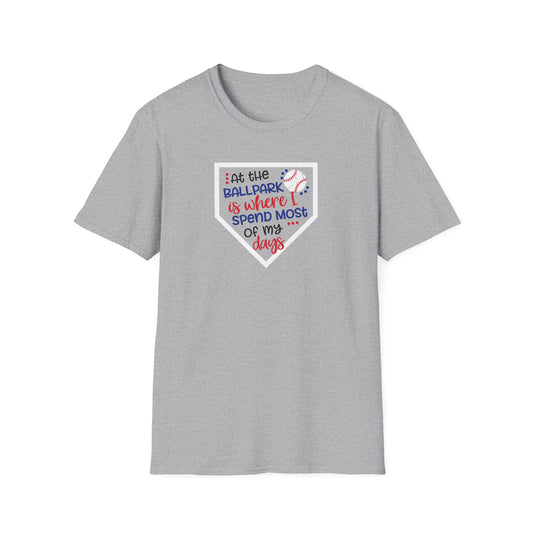 "At the ballpark is where I spend most of my days" T-Shirt