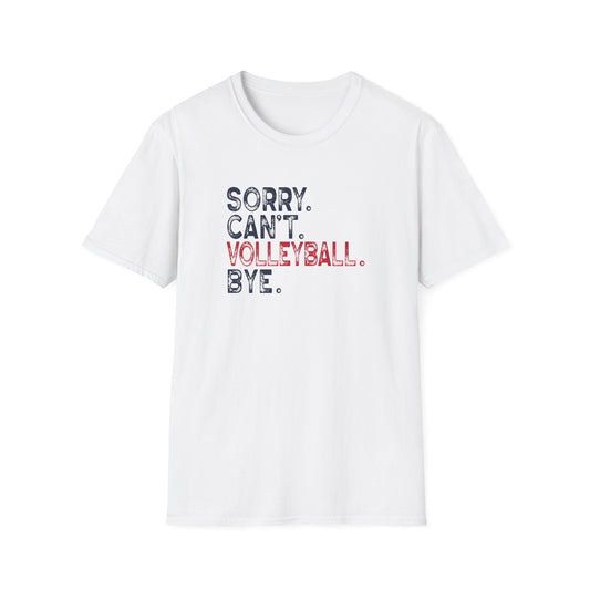 Sorry. Can't. Volleyball. Bye. Unisex T-Shirt