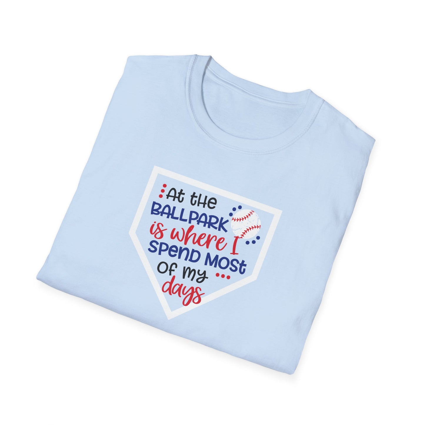 "At the ballpark is where I spend most of my days" T-Shirt