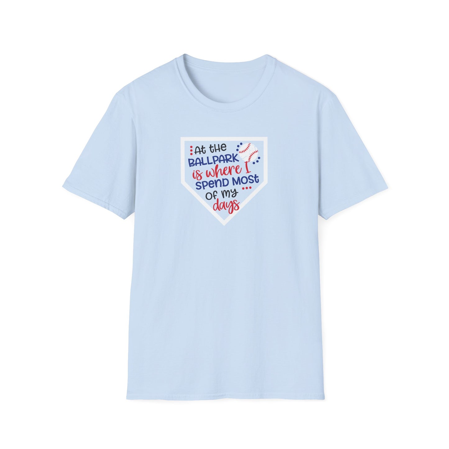 "At the ballpark is where I spend most of my days" T-Shirt